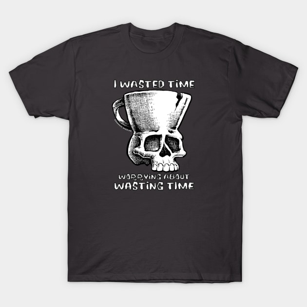 TMCM Skull "I Wasted Time Worrying About Wasting Time" T-Shirt by ShannonWheeler